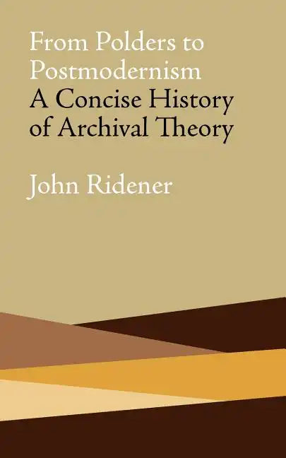 From Polders to Postmodernism: A Concise History of Archival Theory - Paperback