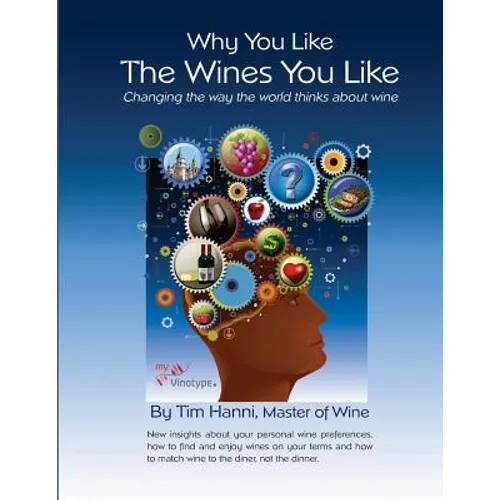Why You Like the Wines You Like: Changing the way the world thinks about wine. - Paperback