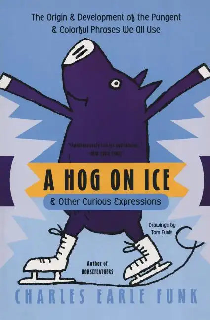 A Hog on Ice: & Other Curious Expressions - Paperback