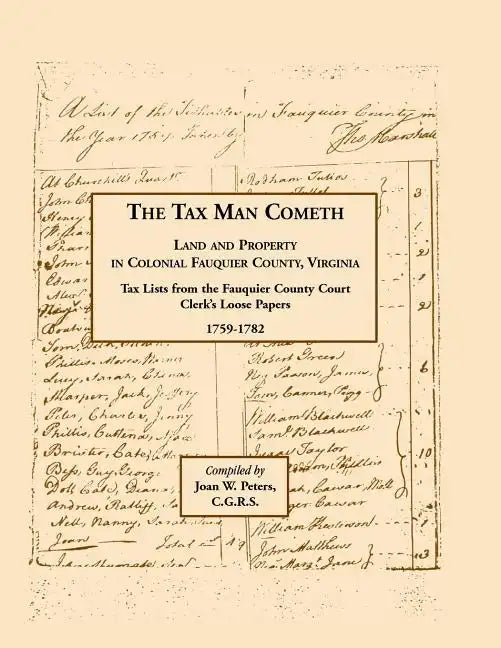 The Tax Man Cometh. Land and Property in Colonial Fauquier County, Virginia: Tax List from the Fauquier County Court Clerk's Loose Papers 1759-1782 - Paperback