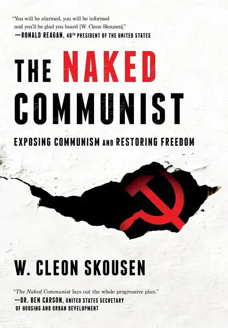 The Naked Communist: Exposing Communism and Restoring Freedom - Hardcover