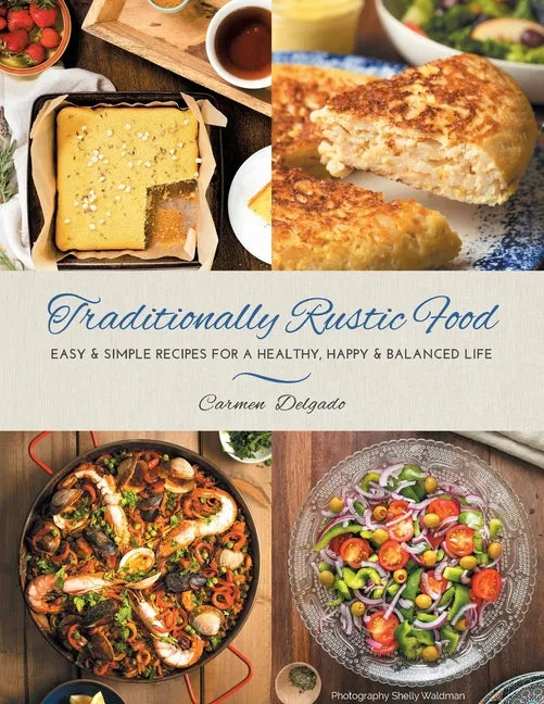 Traditionally Rustic Food: Easy & simple recipes for a healthy, happy & balanced life - Paperback