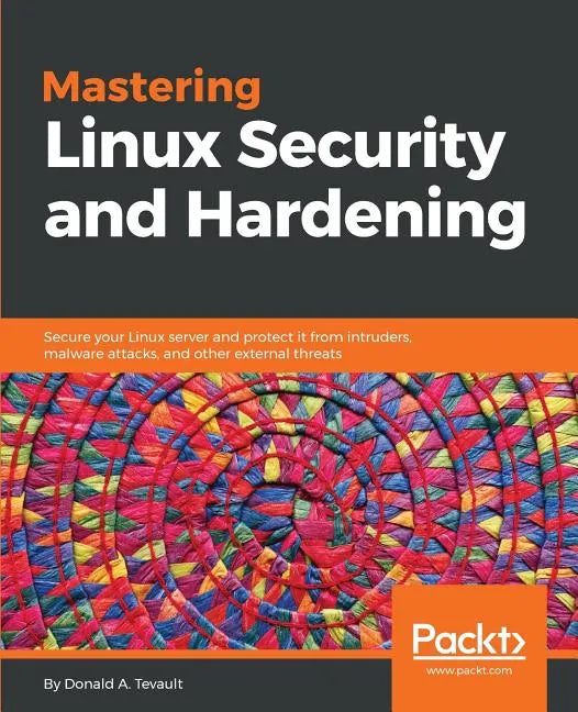 Mastering Linux Security and Hardening: Secure your Linux server and protect it from intruders, malware attacks, and other external threats - Paperback