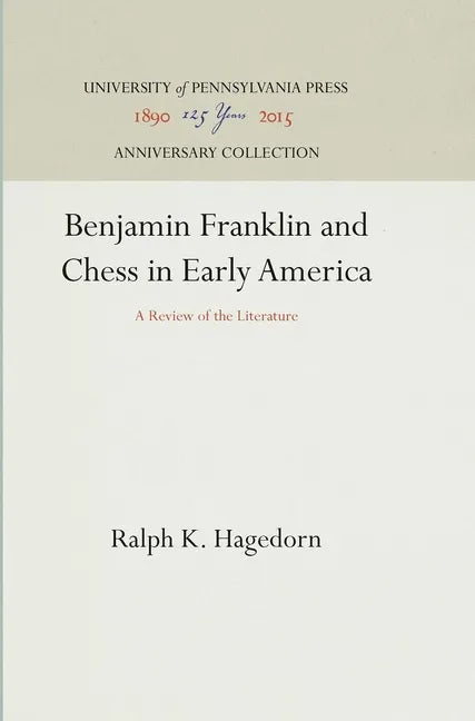 Benjamin Franklin and Chess in Early America: A Review of the Literature - Hardcover
