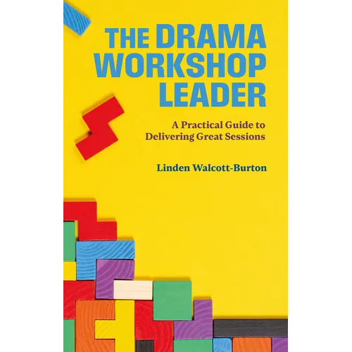 The Drama Workshop Leader: A Practical Guide to Delivering Great Sessions - Paperback