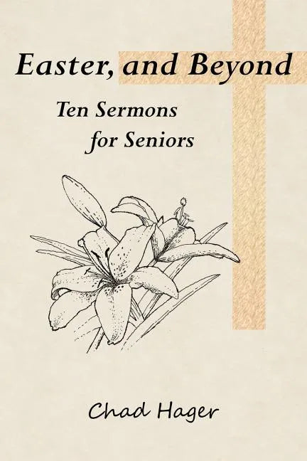 Easter, and Beyond: Ten Sermons for Seniors - Paperback