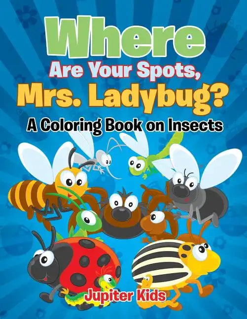 Where Are Your Spots, Mrs. Ladybug? (A Coloring Book on Insects) - Paperback