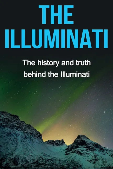 The Illuminati: The history and truth behind the Illuminati - Paperback