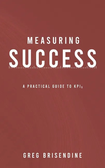 Measuring Success: A Practical Guide to KPIs - Paperback