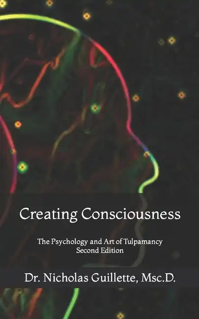 Creating Consciousness: The Psychology and Art of Tulpamancy - Paperback
