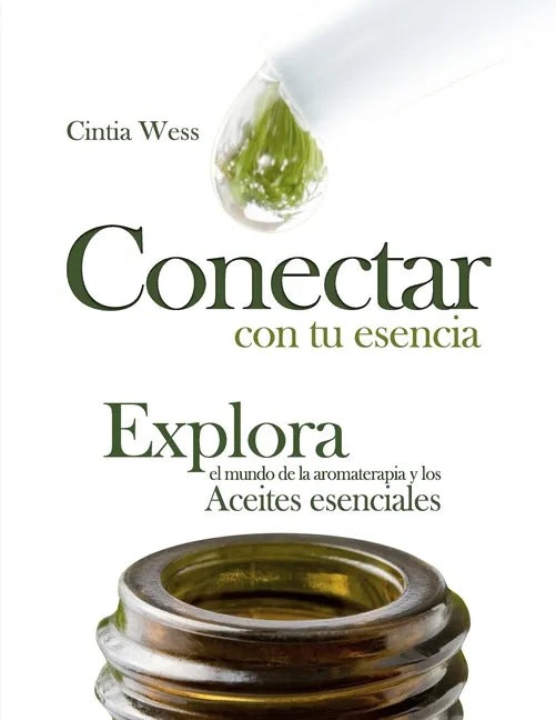 Conectar con tu Esencia: Explora el Mundo de la Aromaterapia y los Aceites Esenciales - Paperback