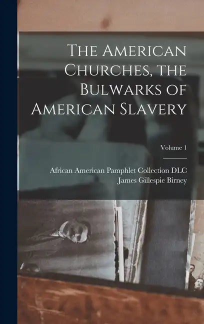 The American Churches, the Bulwarks of American Slavery; Volume 1 - Hardcover