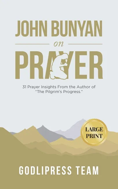 John Bunyan on Prayer: 31 Prayer Insights From the Author of "The Pilgrim's Progress." (LARGE PRINT) - Hardcover