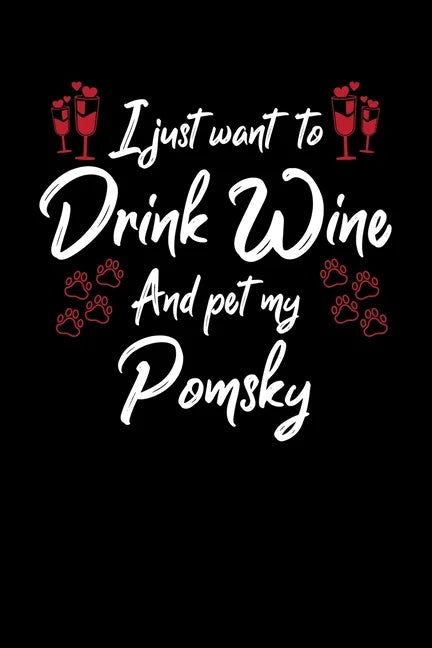 I Just Wanna Drink Wine And Pet My Pomsky - Paperback