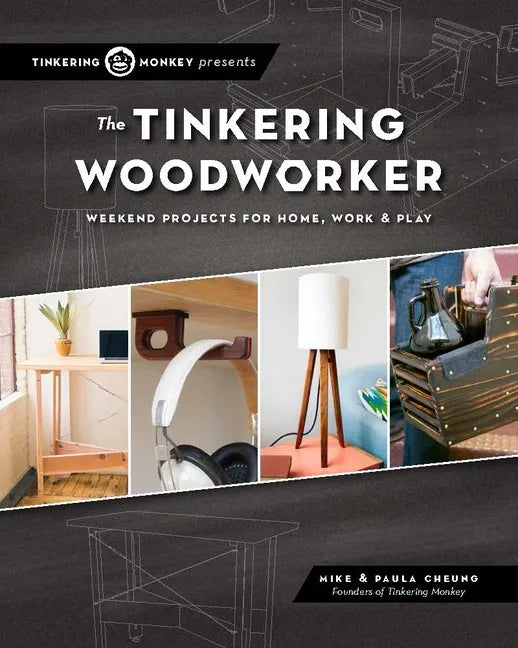 The Tinkering Woodworker: Weekend Projects for Work, Home & Play - Paperback