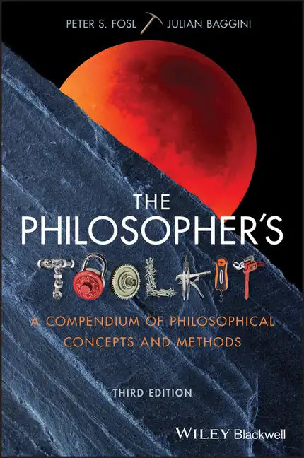 The Philosopher's Toolkit: A Compendium of Philosophical Concepts and Methods - Paperback