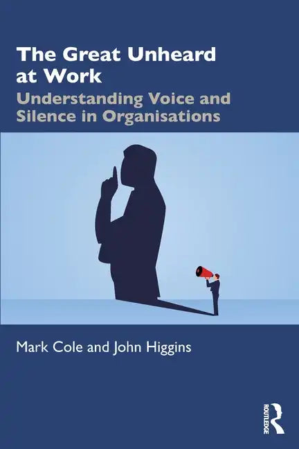 The Great Unheard at Work: Understanding Voice and Silence in Organisations - Paperback