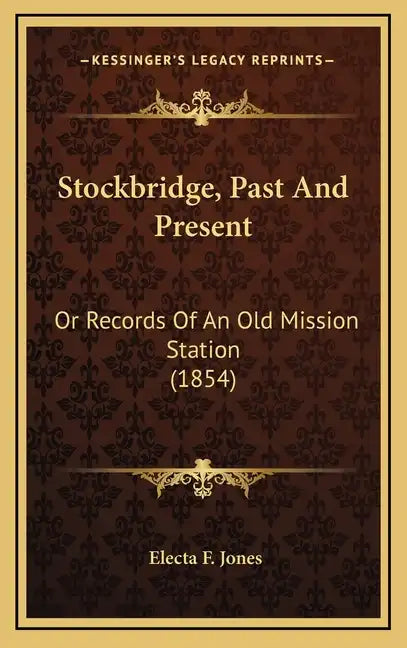 Stockbridge, Past and Present: Or Records of an Old Mission Station (1854) - Hardcover