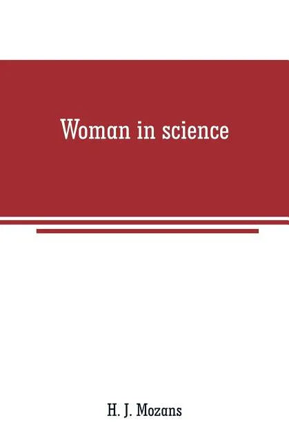 Woman in science: With an introductory chapter on woman's long struggle for things of the mind - Paperback