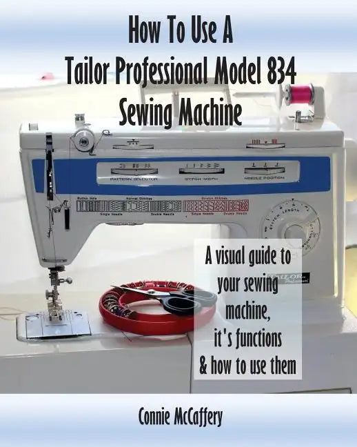 How To Use A Tailor Professional Model 834 Sewing Machine - Paperback