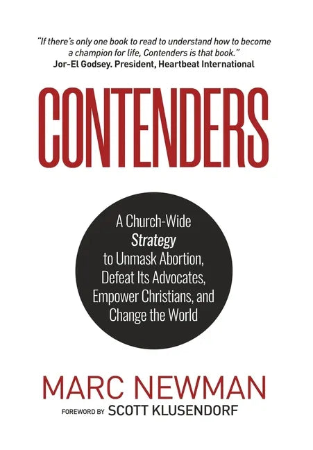 Contenders: A Church-Wide Strategy to Unmask Abortion, Defeat Its Advocates, Empower Christians, and Change the World - Hardcover