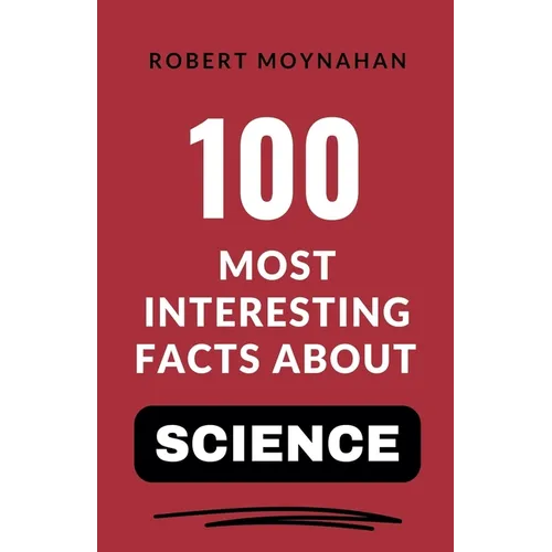 100 Most Interesting Facts About Science - Paperback