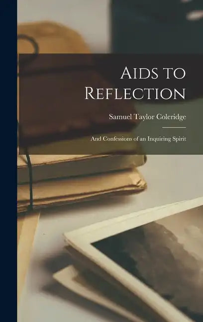 Aids to Reflection: And Confessions of an Inquiring Spirit - Hardcover