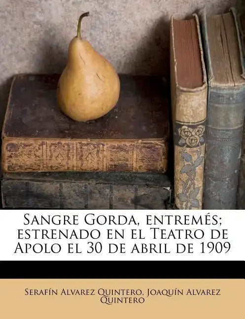 Sangre Gorda, entremés; estrenado en el Teatro de Apolo el 30 de abril de 1909 - Paperback