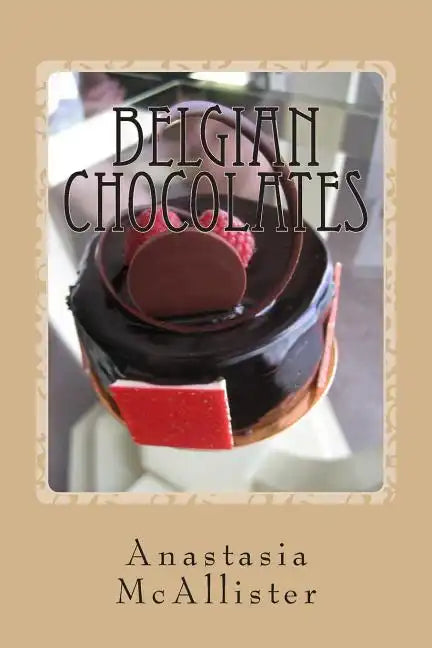 Belgian Chocolates: The Best Chocolate in the World - Paperback