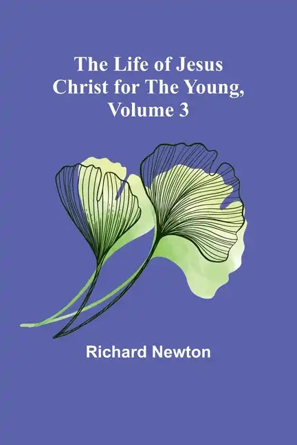 The Life of Jesus Christ for the Young, Volume 3 - Paperback