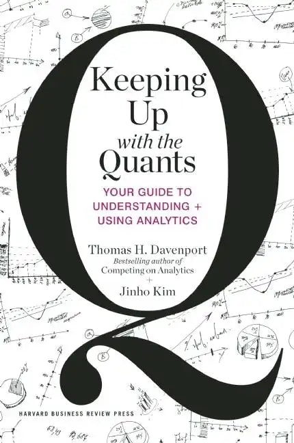 Keeping Up with the Quants: Your Guide to Understanding and Using Analytics - Hardcover