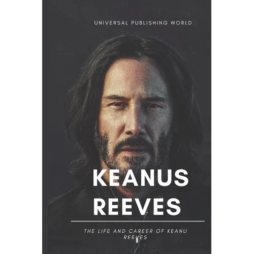 Keanu Reeves: The Life and Career of Keanu Reeves - Paperback