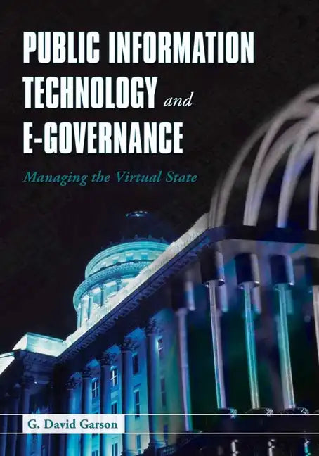 Public Information Technology and E-Governance: Managing the Virtual State: Managing the Virtual State - Paperback