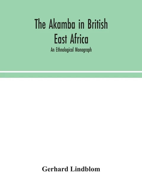 The Akamba in British East Africa; an ethnological monograph - Hardcover