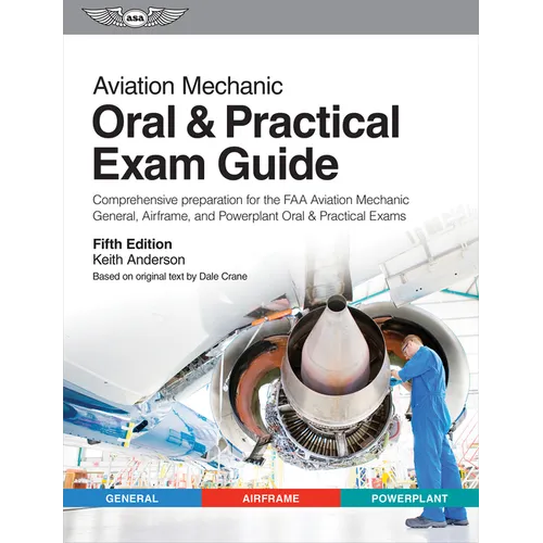 Aviation Mechanic Oral & Practical Exam Guide: Comprehensive Preparation for the FAA Aviation Mechanic General, Airframe, and Powerplant Oral & Practi - Paperback