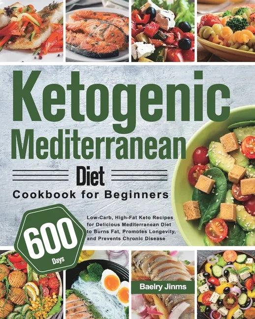 Ketogenic Mediterranean Diet Cookbook for Beginners: 600-Day Low-Carb, High-Fat Keto Recipes for Delicious Mediterranean Diet to Burns Fat, Promotes L - Paperback