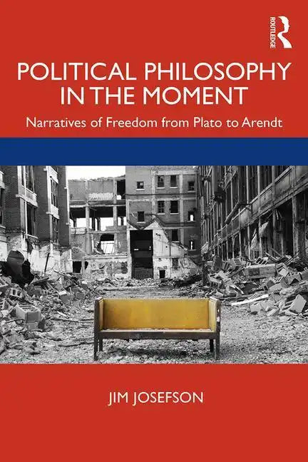 Political Philosophy in the Moment: Narratives of Freedom from Plato to Arendt - Paperback