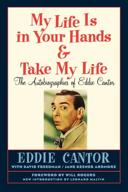 My Life Is in Your Hands & Take My Life - The Autobiographies of Eddie Cantor - Paperback