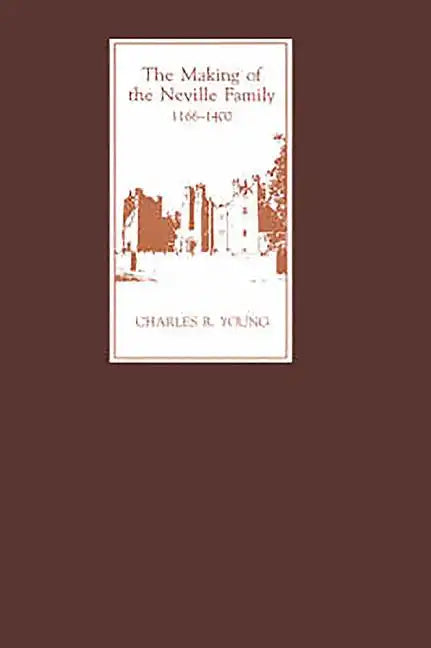 The Making of the Neville Family in England, 1166-1400 - Hardcover