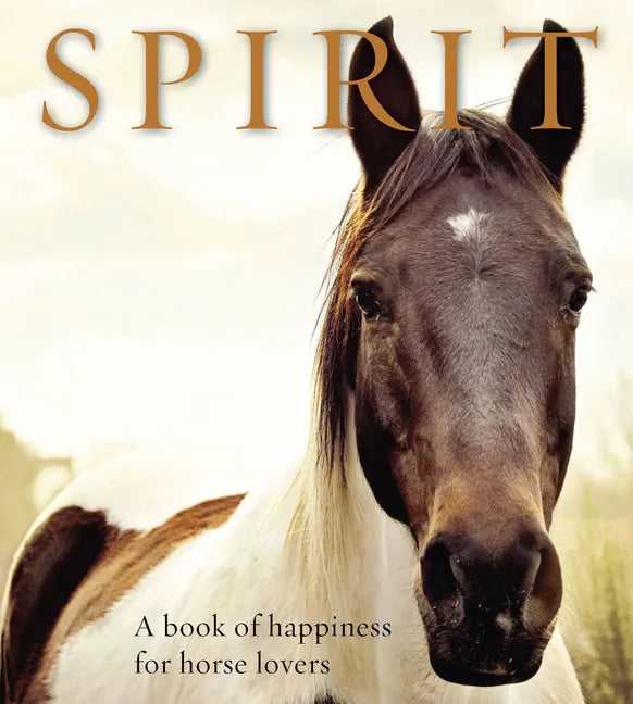 Spirit: A Book of Happiness for Horse Lovers - Paperback