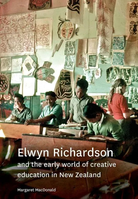 Elwyn Richardson and the early world of creative education in New Zealand - Paperback
