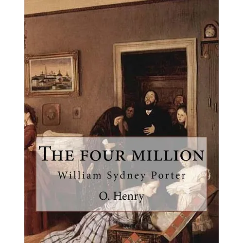 The four million. By: O. Henry ( collection of short stories ): William Sydney Porter (September 11, 1862 - June 5, 1910), known by his pen - Paperback