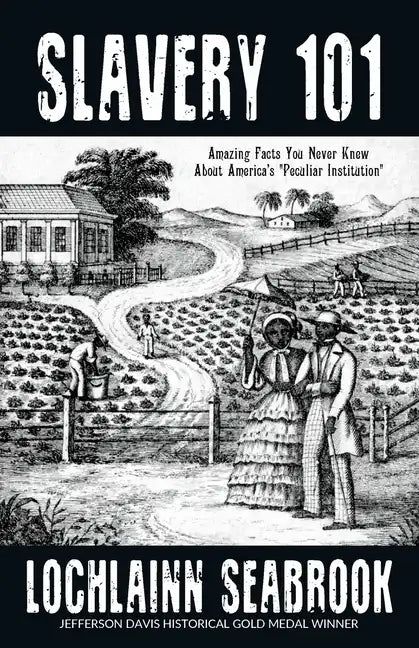 Slavery 101: Amazing Facts You Never Knew About America's "Peculiar Institution" - Paperback