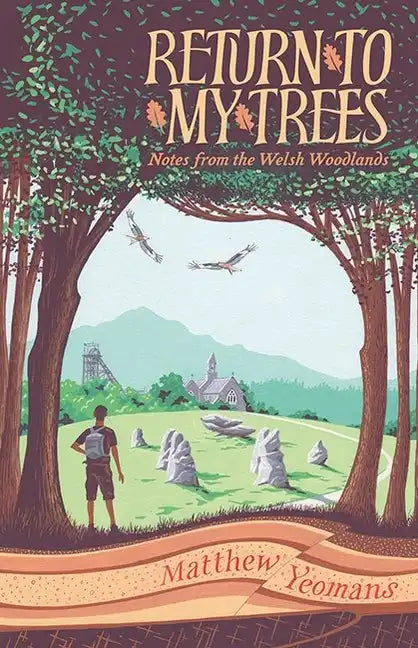 Return to My Trees: Notes from the Welsh Woodlands - Hardcover