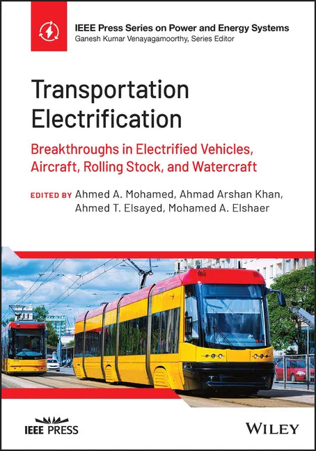 Transportation Electrification: Breakthroughs in Electrified Vehicles, Aircraft, Rolling Stock, and Watercraft - Hardcover
