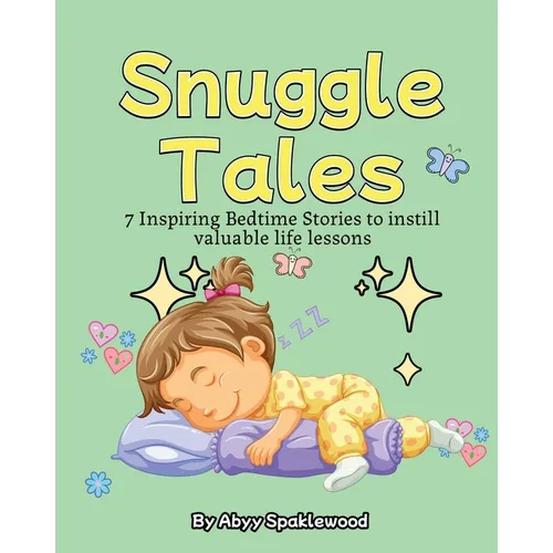 Snuggle Tales: 7 Bedtime Stories to Instill Valuable Life Lessons - Paperback