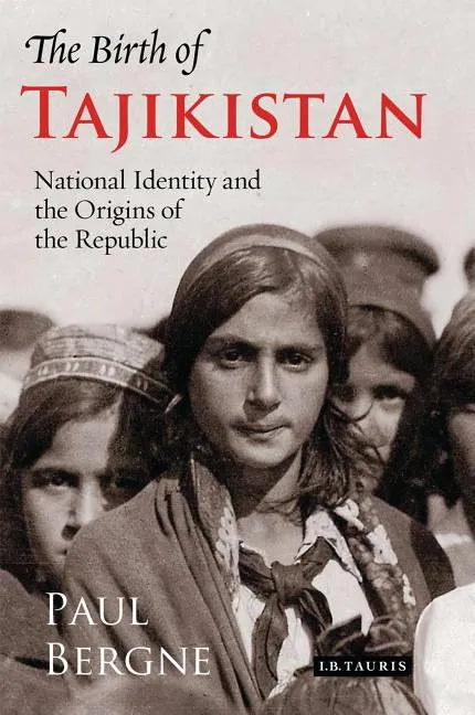 The Birth of Tajikistan: National Identity and the Origins of the Republic - Paperback