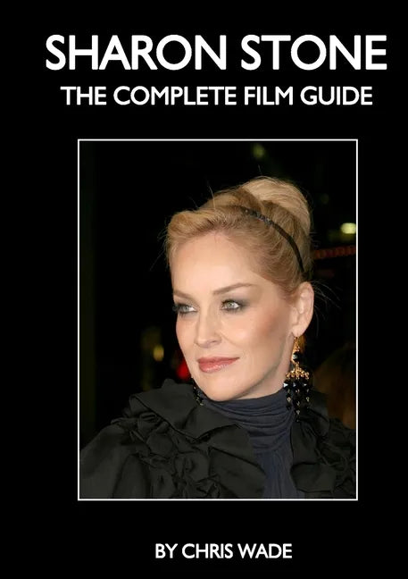 Sharon Stone: The Complete Film Guide - Paperback
