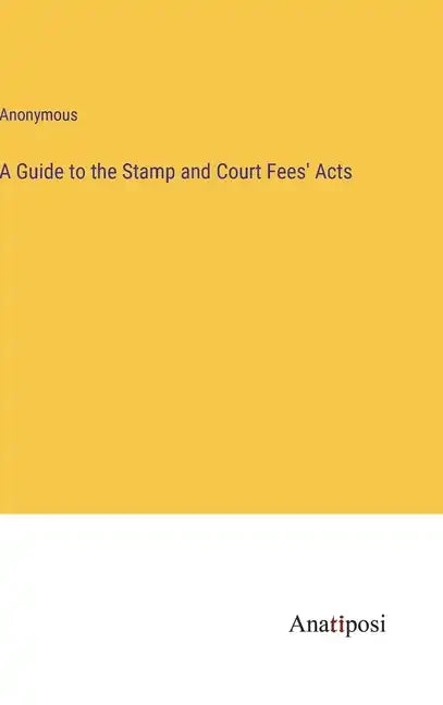 A Guide to the Stamp and Court Fees' Acts - Hardcover