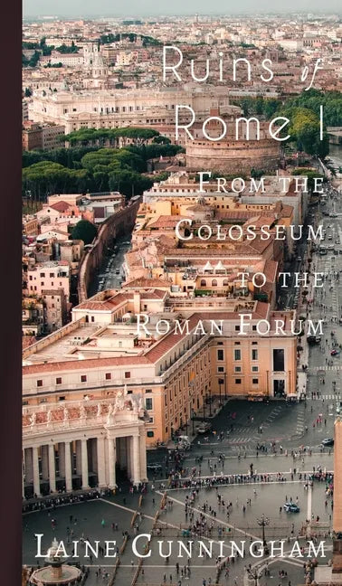 Ruins of Rome I: From the Colosseum to the Roman Forum - Hardcover